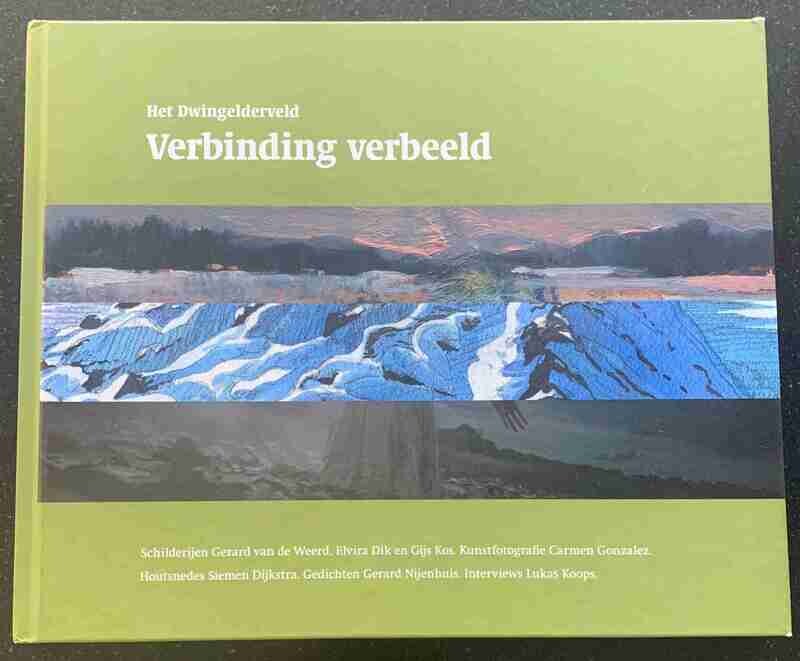 Bestuurscommissie Dwingelderveld, Het Dwingelderveld. Verbinding verbeeld. Schilderijen Gerard van de Weerd, Elvira Dik en Gijs Kos. Kunstfotografie Carmen Gonzalez. Houtsnedes Siemen Dijkstra. Gedich Bestuurscommissie Dwingelderveld, Het Dwingelderveld. Verbinding verbeeld. Schilderijen Gerard van de Weerd, Elvira Dik en Gijs Kos. Kunstfotografie Carmen Gonzalez. Houtsnedes Siemen Dijkstra. Gedich