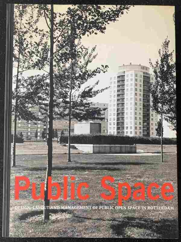 Johan Goossens, Anja Guinée, Wiebe Oosterhoff, Public Space. Design, Layout and Management of Public Open Space in Rotterdam, Rotterdam, 010 Publishers, 1995. Johan Goossens, Anja Guinée, Wiebe Oosterhoff, Public Space. Design, Layout and Management of Public Open Space in Rotterdam, Rotterdam, 010 Publishers, 1995.