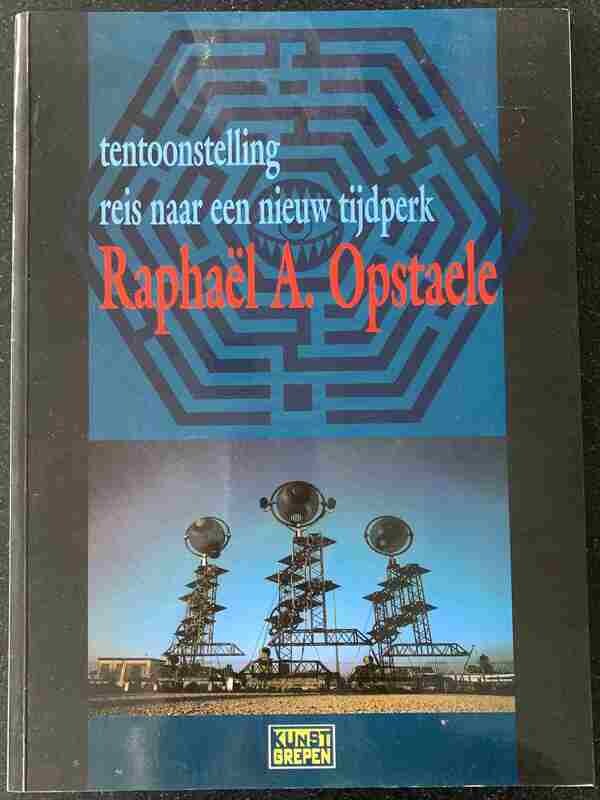 Julie Opstaele (ed.), Tentoonstelling reis naar een nieuw tijdperk. Raphaël A. Opstaele (KunstGrepen), Middelkerke: Cultuurdienst Gemeente Middelkerke, 1998. Julie Opstaele (ed.), Tentoonstelling reis naar een nieuw tijdperk. Raphaël A. Opstaele (KunstGrepen), Middelkerke: Cultuurdienst Gemeente Middelkerke, 1998.