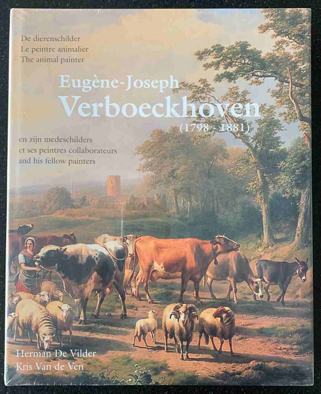 Herman De Vilder, Kris Van de Ven, Eugène-Joseph Verboeckhoven (1798-1881). De dierenschilder en zijn medeschilders. Le peintre animalier et ses peintres collaborateurs. The animal painter and his fel
