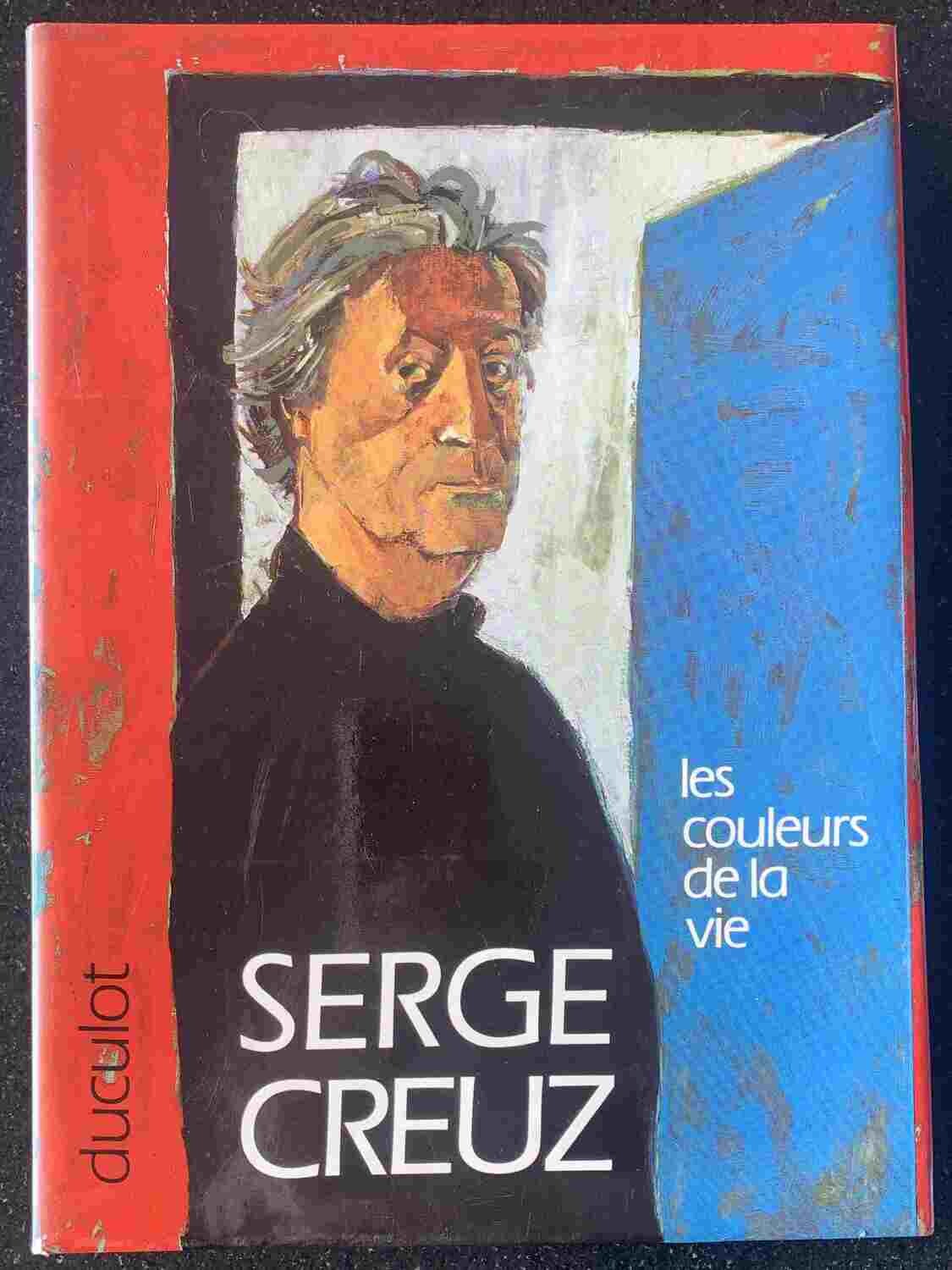 Serge Creuz; Serge Creuz. Les couleurs de la vie, Paris-Gembloux: Editions Duculot, 1986.