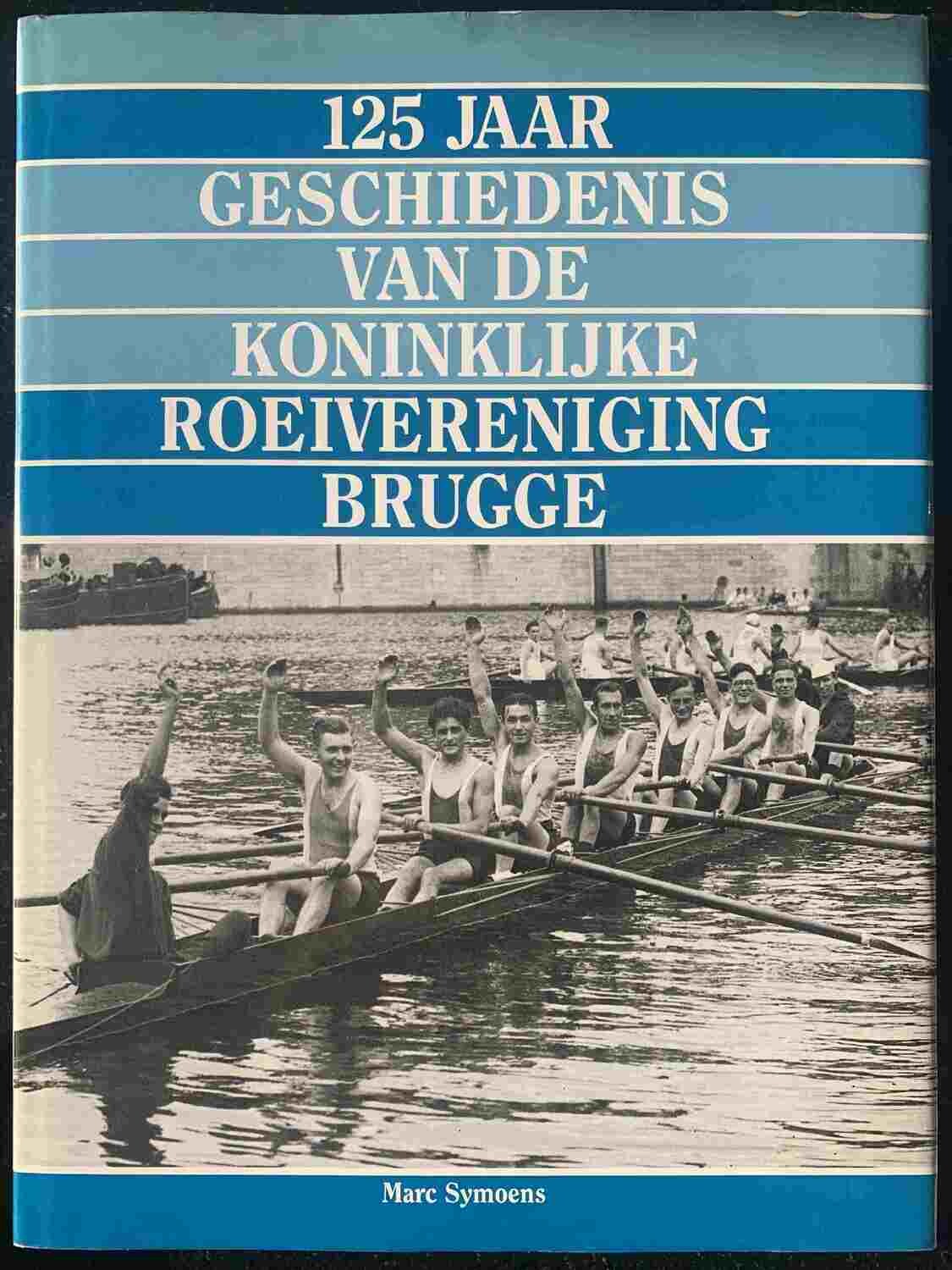 Marc Symoens, 125 jaar geschiedenis van de Koninklijke Roeivereniging Brugge