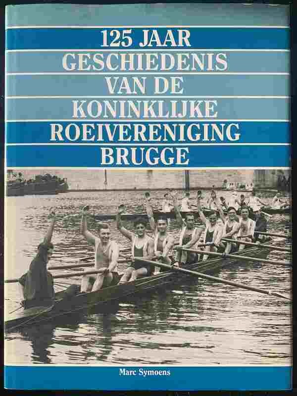 Marc Symoens, 125 jaar geschiedenis van de Koninklijke Roeivereniging Brugge