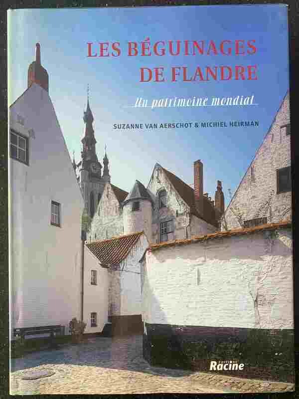 ​Suzanne Van Aerschot, Michiel Heirman, Jan et Wim Decreton (photographies), Les Béguinages de Flandre Un Patrimoine Mondial