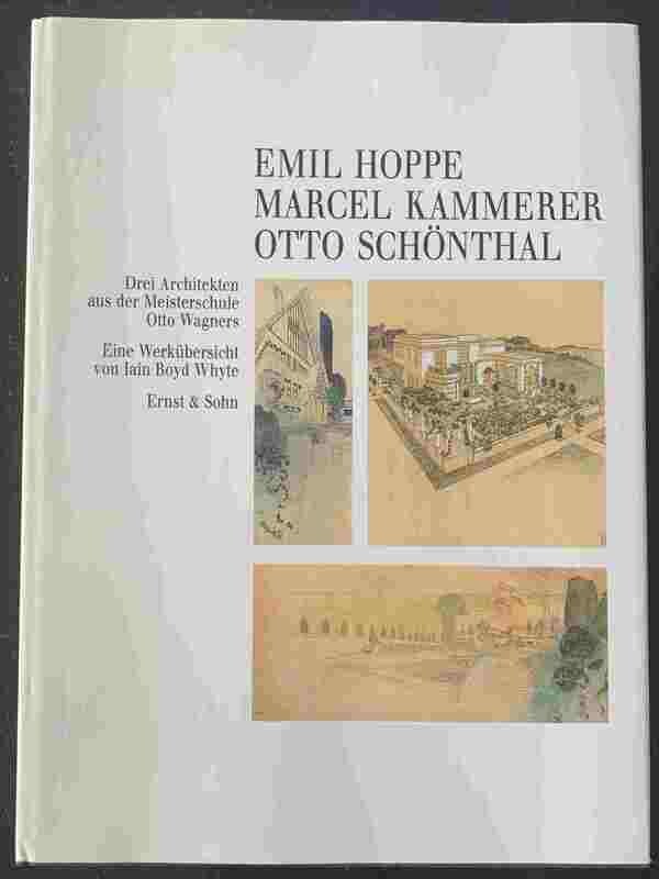 Iain Boyd Whyte, Emil Hoppe Marcel Kammerer Otto Schönthal Drei Architekten aus der Meisterschule Otto Wagners, Berlin: Ernst & Sohn, 1989.