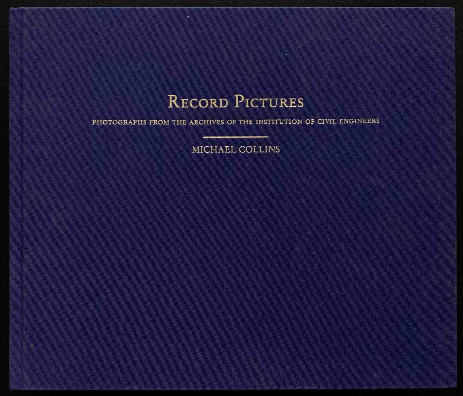 Michael Collins, Record Pictures. Photographs from the archives of the Institution of Civil Engineers, Göttingen: Steidl Mack, 2004.