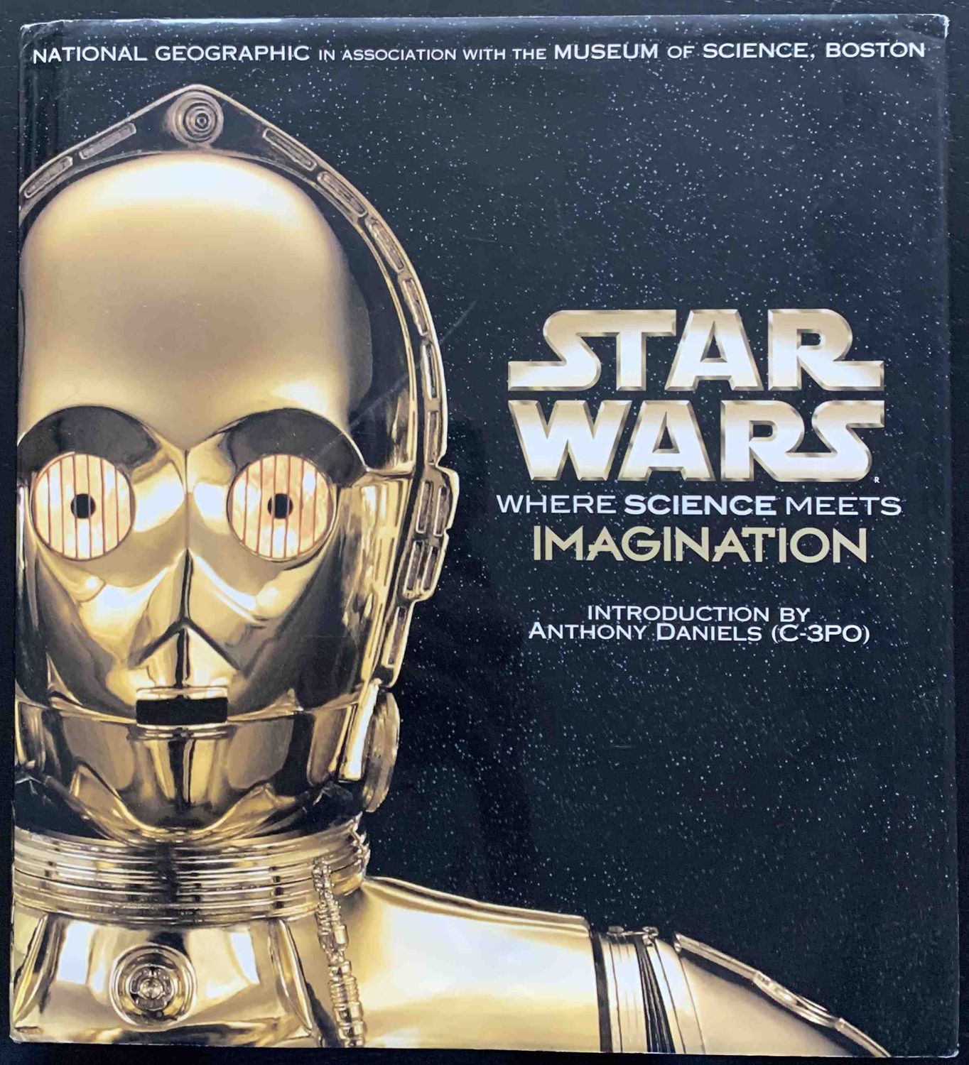 ​Anthony Daniels (C-3PO – Introduction), Star Wars. Where Science meets Imagination, Washington D.C.; National Geographic / in association with Lucasbooks and the Museum of Science, Boston, 2005.