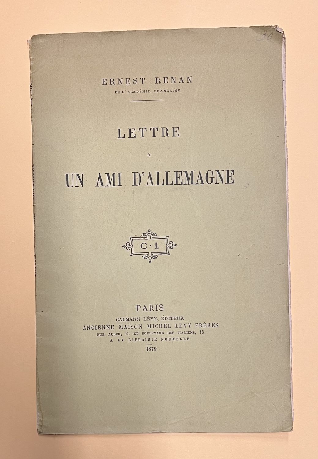 Ernest Renan, Lettre a un ami d’Allemagne, Paris: Calmann Lévy. Ancienne Maison Michel Lévy Frères, 1879, 12pp.