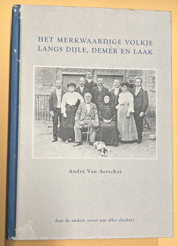 André Van Aerschot, Het merkwaardige volkje langs Dijle, Demer en Laak. Aan de andere oever was alles slechter, Haacht: uitgave in eigen beheer, 2010, 336 pp. André Van Aerschot, Het merkwaardige volkje langs Dijle, Demer en Laak. Aan de andere oever was alles slechter, Haacht: uitgave in eigen beheer, 2010, 336 pp.