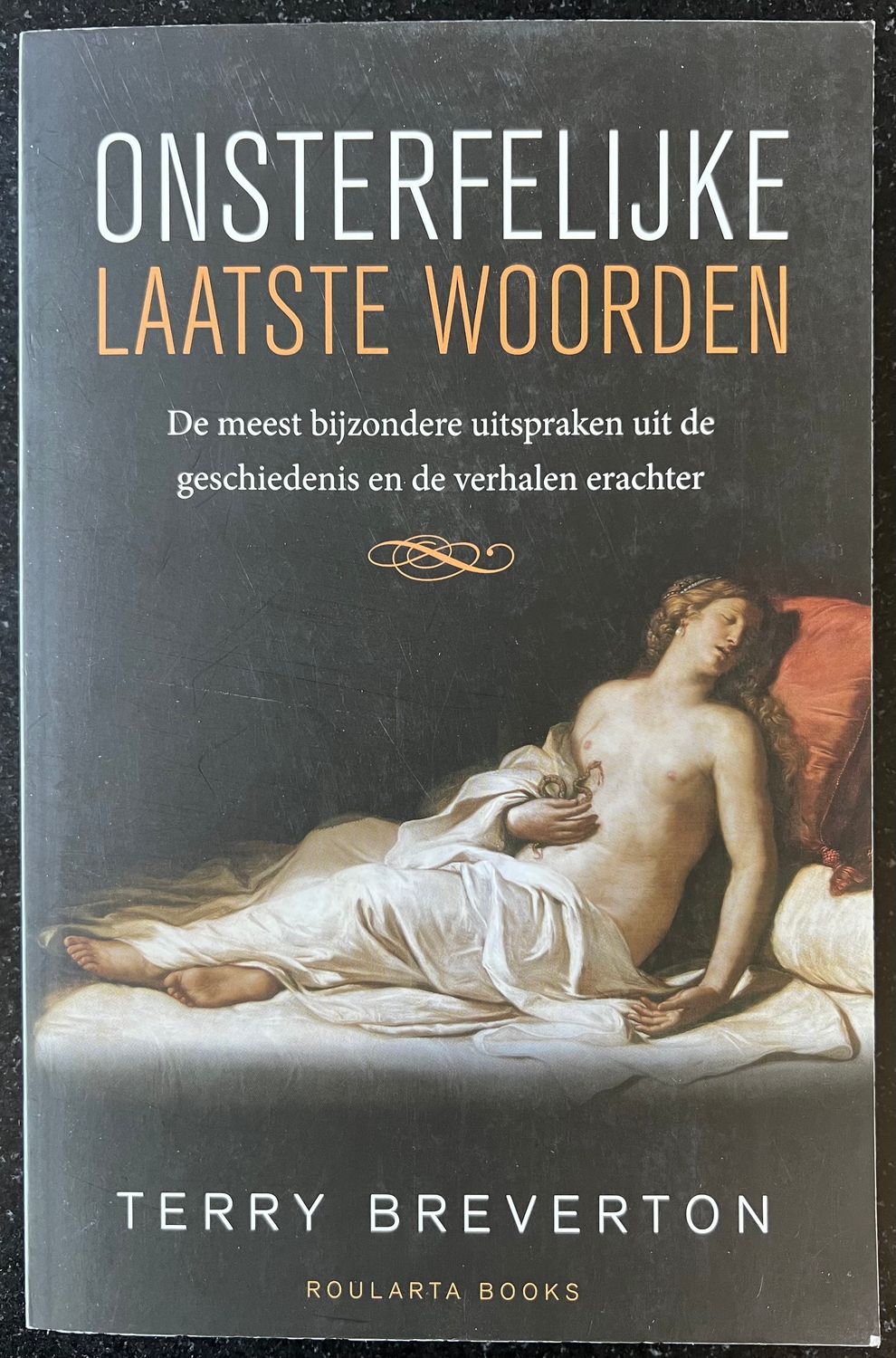 Terry Breverton, Onsterfelijke Laatste Woorden. De meest bijzondere uitspraken uit de geschiedenis en de verhalen erachter
