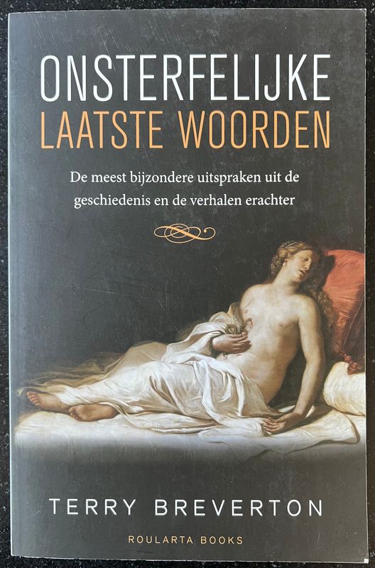 Terry Breverton, Onsterfelijke Laatste Woorden. De meest bijzondere uitspraken uit de geschiedenis en de verhalen erachter