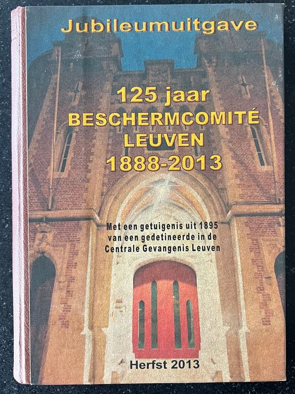 Urbaan Vanermen (ed.), Jubileumuitgave. 125 jaar Beschermcomité Leuven 1888-2013 met een getuigenis uit 1895 van gedetineerde Louis Dumont, Leuven: Leuven Centraal, 2013, 175 pp.