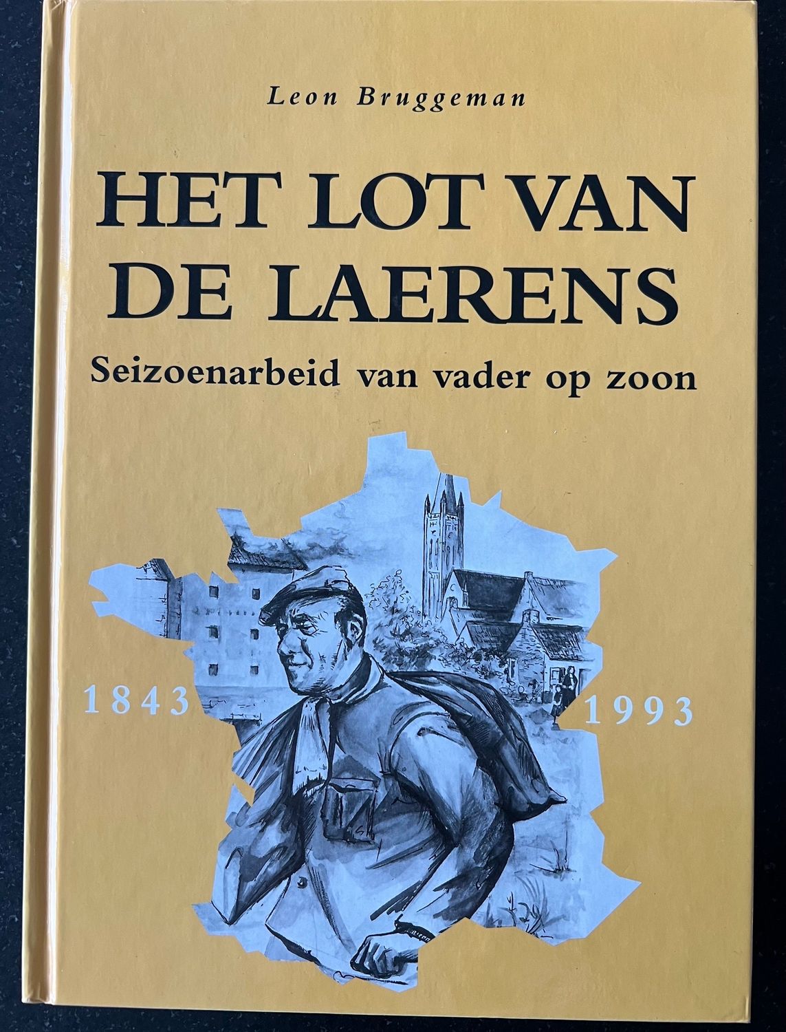 ​Leon Bruggeman, Het lot van de Laerens. Seizoenarbeid van vader op zoon 1843-1993