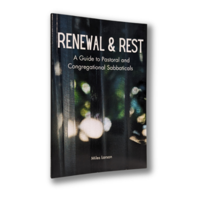 Renewal & Rest, A Guide to Pastoral & Congregational Sabbaticals