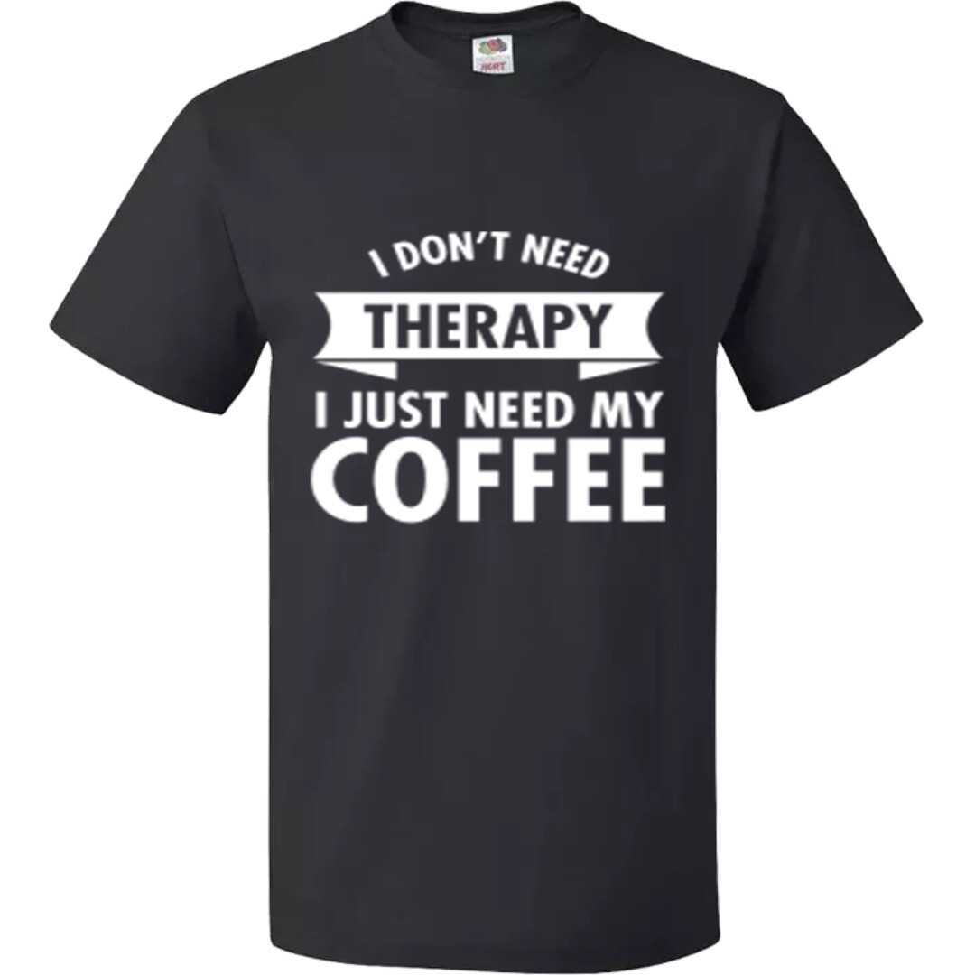 I don&#39;t need Therapy just Coffee