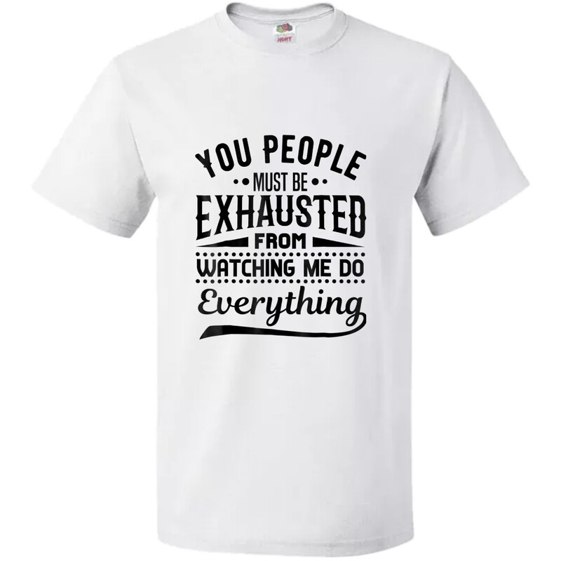 You Must Be Exhausted Watching Me