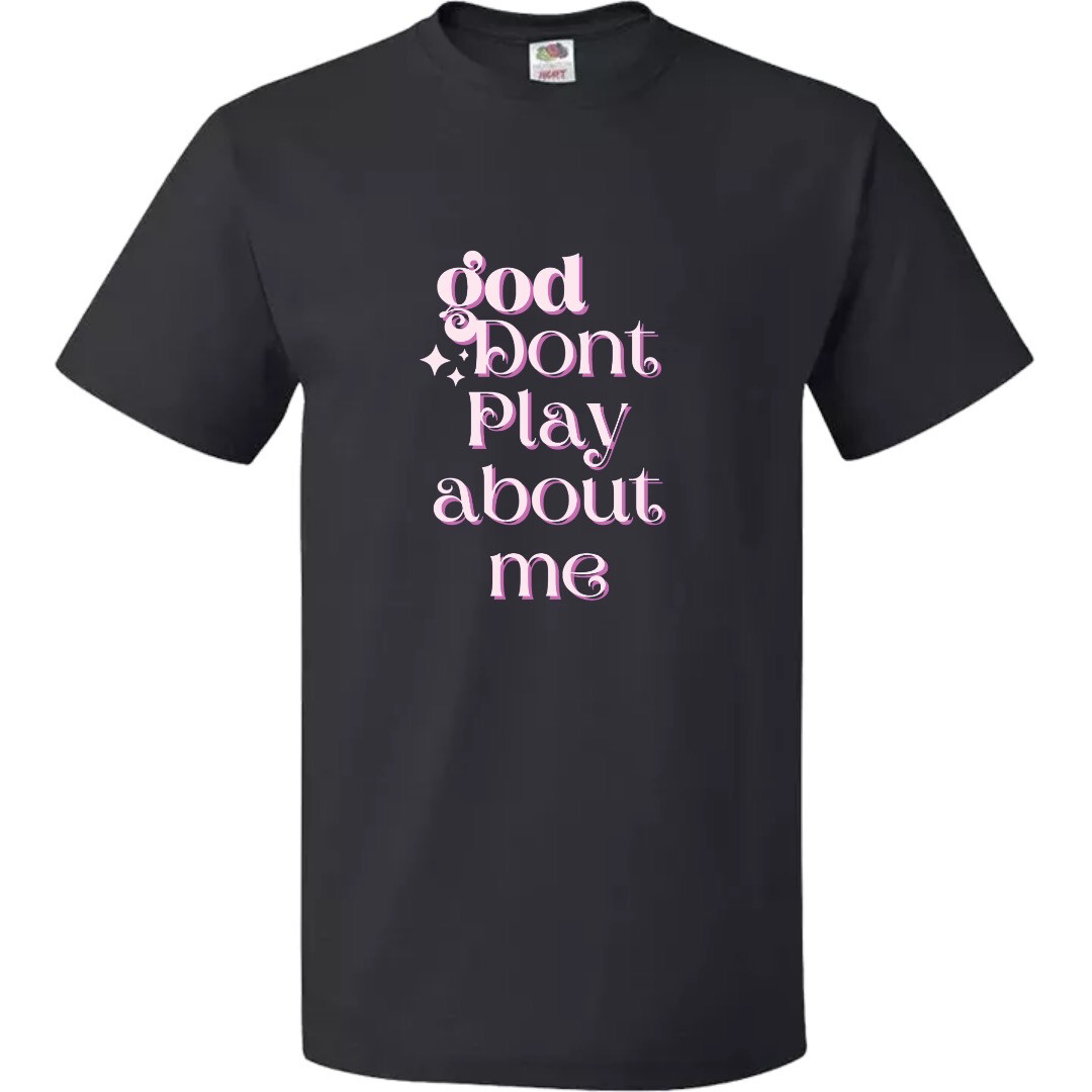 God don&#39;t Play about Me
