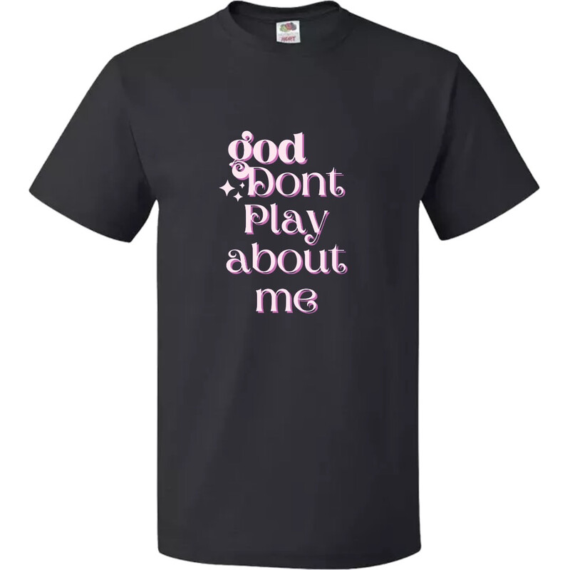 God don&#39;t Play about Me