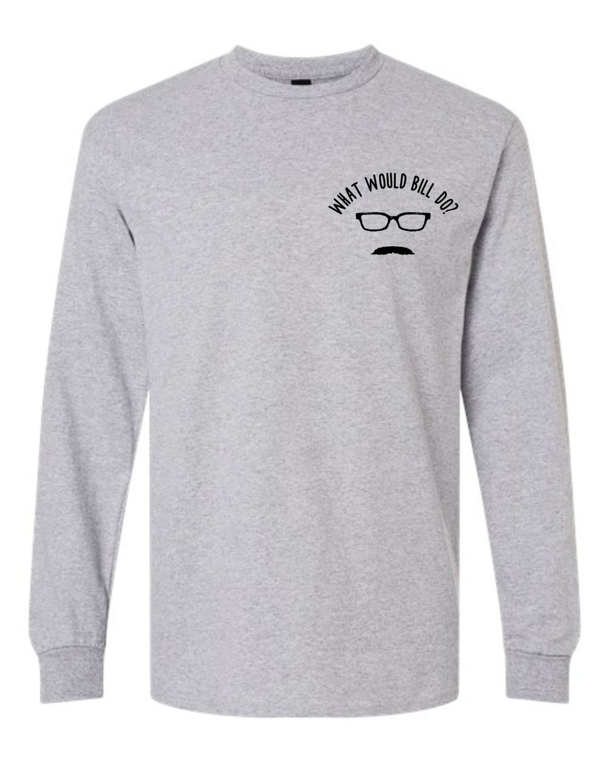 WHAT WOULD BILL DO-5400 SPORT GREY LONG SLEEVE-T