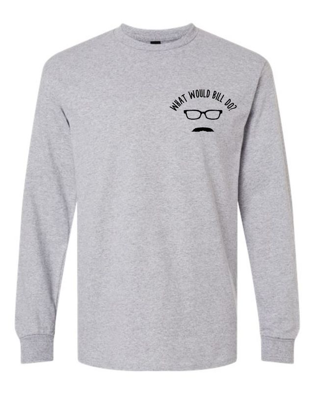 WHAT WOULD BILL DO-5400 SPORT GREY LONG SLEEVE-T