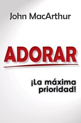 ADORAR, ¡LA MÁXIMA PRIORIDAD!