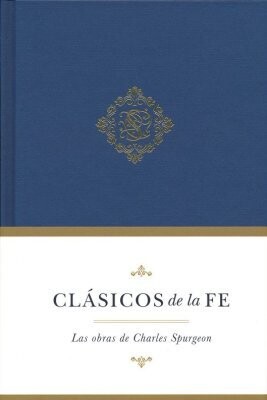 CLÁSICOS DE LA FE / LAS OBRAS DE CHARLES SPURGEON