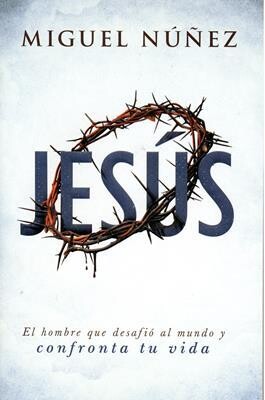 JESÚS, EL HOMBRE QUE DESAFIÓ AL MUNDO Y CONFRONTA TU VIDA