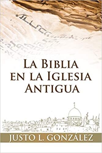 LA BIBLIA EN LA IGLESIA ANTIGUA