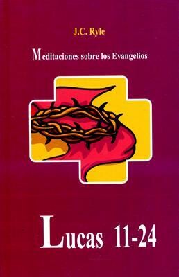 MEDITACIONES SOBRE LOS EVANGELIOS DE  LUCAS 11-24