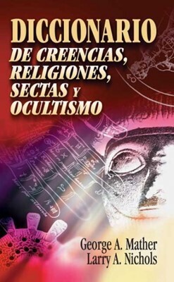 DICCIONARIO DE CREENCIAS, RELIGIONES, SECTAS Y OCULTISMO
