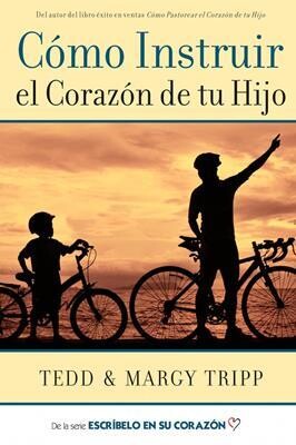 CÓMO INSTRUIR EL CORAZON DE TU HIJO