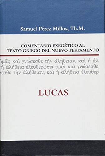 COMENTARIO EXEGÉTICO AL TEXTO GRIEGO DEL N.T. LUCAS