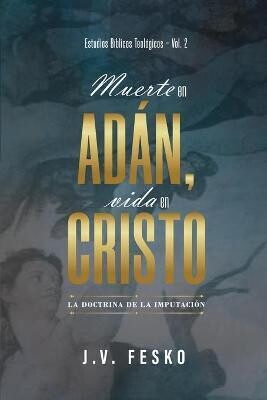 MUERTE EN ADÁN, VIDA EN CRISTO- LA DOCTRINA DE LA IMPUTACIÓN