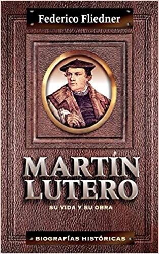 MARTÍN LUTERO, SU VIDA Y SU OBRA