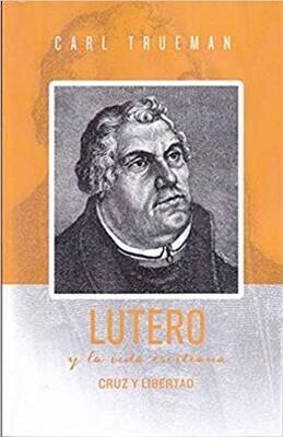 LUTERO Y LA VIDA CRISTIANA