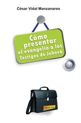 CÓMO PRESENTAR EL EVANGELIO A LOS TESTIGOS DE JEHOVÁ