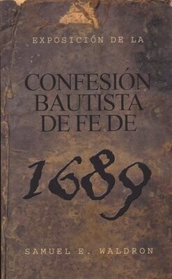 EXPOSICIÓN DE LA CONFESIÓN BAUTISTA DE FE 1689
