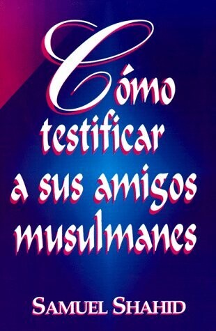 CÓMO TESTIFICAR A SUS AMIGOS MUSULMANES