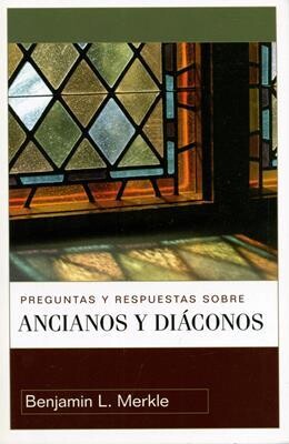 PREGUNTAS Y RESPUESTAS SOBRE ANCIANOS Y DIÁCONOS