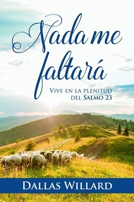 NADA ME FALTARÁ- VIVE EN LA PLENITUD DEL SALMO 23