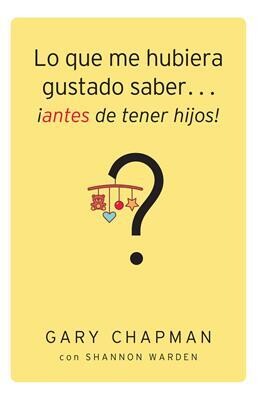 LO QUE ME HUBIERA GUSTADO SABER... ¡ANTES DE TENER HIJOS!