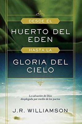 DESDE EL HUERTO DE EDÉN HASTA LA GLORIA DEL CIELO