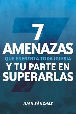 7 AMENAZAS QUE ENFRENTA TODA IGLESIA Y TU PARTE EN SUPERARLAS