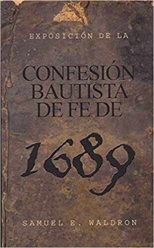 CONFESIÓN BAUTISTA DE FE 1689