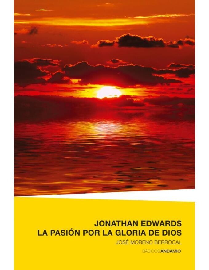 JONATHAN EDWARDS LA PASIÓN POR LA GLORIA DE DIOS