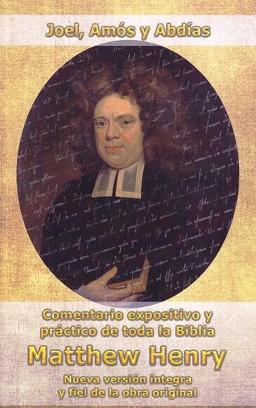 COMENTARIO JOEL, AMÓS Y ABDÍAS MATTHEW HENRY