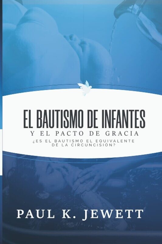 EL BAUTISMO DE INFANTES Y EL PACTO DE GRACIA