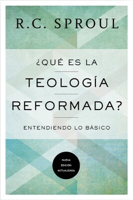 ¿QUÉ ES LA TEOLOGÍA REFORMADA?