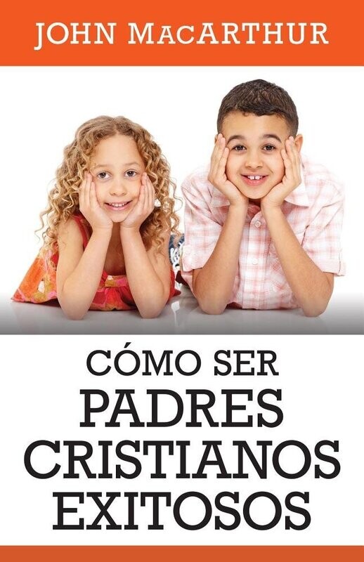 CÓMO SER PADRES CRISTIANOS EXITOSOS