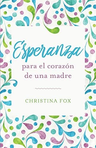 ESPERANZA PARA EL CORAZÓN DE UNA MADRE